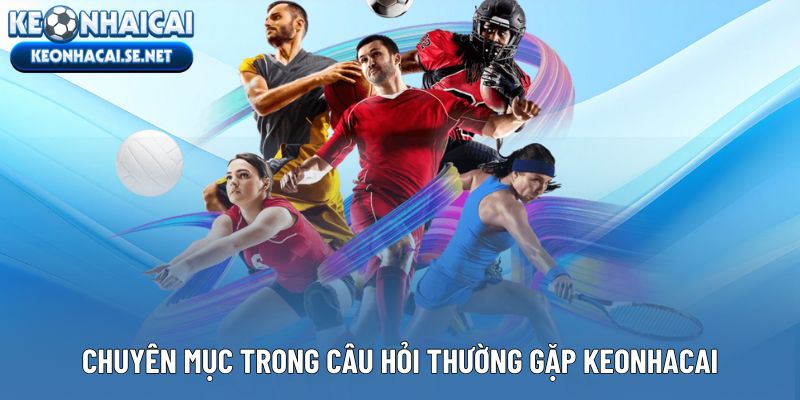 Giới thiệu về chuyên mục trong câu hỏi thường gặp Keonhacai