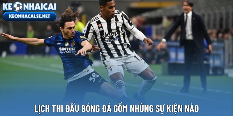 Lịch thi đấu bóng đá gồm những sự kiện nào