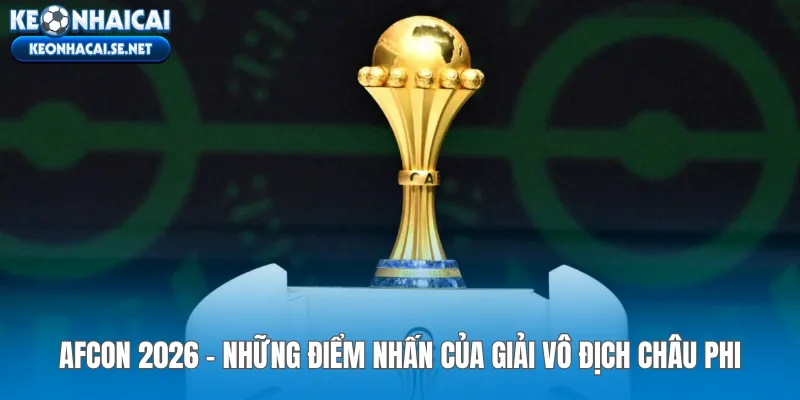 afcon-2026-nhung-diem-nhan-cua-giai-vo-dich-chau-phi