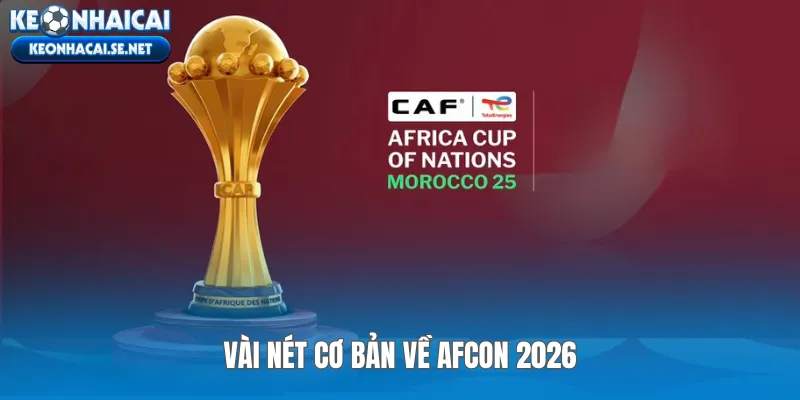 Vài nét cơ bản về AFCON 2026