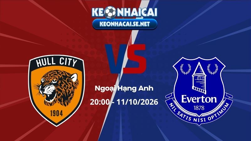 Soi Kèo Hull City vs Everton 20h00 11/10/2026 - Ngoại Hạng Anh