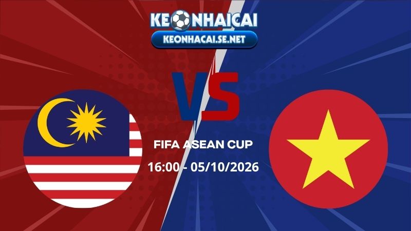 Soi Kèo Malaysia vs Việt Nam 16h00 05/10/2026 - FIFA ASEAN CUP